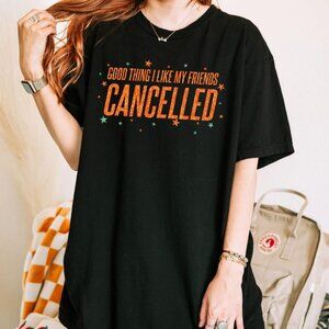 Good Thing I Like My Friends Cancelled Shirt, Cancelled Youth Adult Shirt 165
